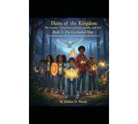 Heirs of the Kingdom The Cousins' Adventures of Faith, Family and Fun Book 2 THE ENCHANTED MAP: “Every Journey begins with a step, but Destiny begins with Obedience.”