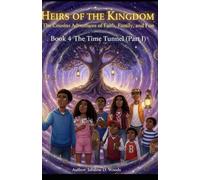 Heirs of the Kingdom The Cousins' Adventures of Faith,Family, and Fun BOOK 4 THE TIME TUNNEL (Part I): BOOK 4 THE TIME TUNNEL (PART 1) “BEFORE THE ... RISE, EVERY HEIR MUST REMEMBER WHO THEY ARE”