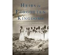 Heirs to Forgotten Kingdoms: Journeys Into the Disappearing Religions of the Middle East