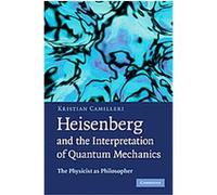Heisenberg and the Interpretation of Quantum Mechanics Kristian Camilleri (Auteur)