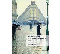 Heisenberg et le concept de région Études - Franck Martin - Edilivre-Aparis - broché - Etude