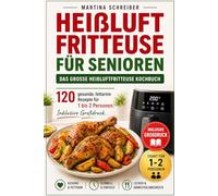 Heißluftfritteuse für Senioren: Das große Heißluftfritteuse Kochbuch 120 gesunde, fettarme Rezepte für 1 bis 2 Personen