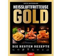 Heißluftfritteuse GOLD Kochbuch: 120 Rezepte, die Sie lieben werden Fri (Relié)