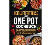 Heißluftfritteuse und One Pot Kochbuch: Das große 2-in-1-Buch mit schnellen, fettarmen Airfryer-Rezepten für extra knusprige Ergebnisse und einfachen One-Pot-Gerichten für jeden Tag.