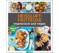 Heissluftfritteuse vegetetarisch und vegan: Die besten Rezepte für die