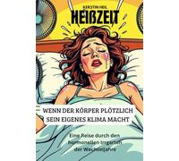 HEIßZEIT - Wenn der Körper plötzlich sein eigenes Klima macht: Eine Reise durch den hormonellen Irrgarten der Wechseljahre.