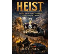 Heist: Three Thousand Years of Spectacular Crime