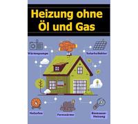 Heizung ohne Öl und Gas: Wärmepumpe, Holzofen, Solarkollektor, Fernwärme, Biomasse-Heizung
