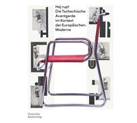 Hej Rup! Die Tschechische Avantgarde Im Kontext Der Europäischen Moderne