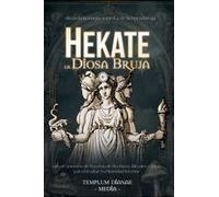 Hekate La Diosa Bruja: Desvela La Magia Secreta De La Reina Bruja Con El Grimorio De Recetas De Hechizos, Rituales Y Ritos Para Desatar Tu Divinidad Interior (Spanish Edition)