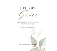 Held by Grace: A 30-Day Guided Journal to Reflect, Pray, and Grow Closer to God