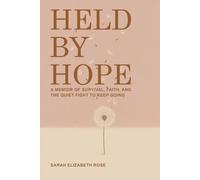 Held by Hope: A Memoir of Survival, Faith, and the Quiet Fight to Keep Going