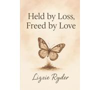 Held by Loss, Freed By Love