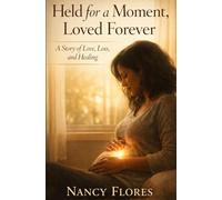 Held for a Moment, Loved Forever: She carried a life for only a moment… but the love would last forever