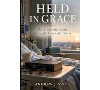 Held in Grace: Walking with Faith through Times of Illness