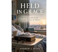Held in Grace: Walking with Faith through Times of Illness