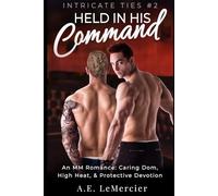 Held in His Command: A High-Heat M/M Hurt-Comfort Romance: Finding Strength in Surrender and a Love That Heals