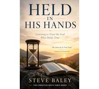 HELD IN HIS HAND: Learning to Trust the God Who Holds Time