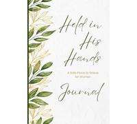 Held in His Hands: A Safe Place to Grieve for Women: Healing After Baby Loss Journal - Affirmations, Letters, Prompts, and Scriptures