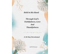 Held in His Hands: Through God's Faithfulness, Love, and Thankfulness: a 30-Day Devotional Journal