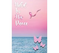 Held In His Peace: A Christian Encouragement Journal for Women Battling Breast Cancer | 6x9in, 110 lined pages | Prayer, Reflection, and Comfort Notebook Gift