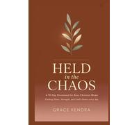 Held in the Chaos: A 90-Day Devotional for Busy Christian Moms Finding Peace, Strength, and God's Grace Every Day