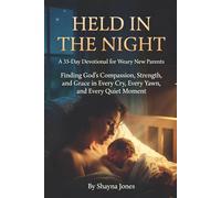 Held in the Night: A 33-Day Devotional for Weary New Parents: Finding God’s Compassion, Strength, and Grace in Every Cry, Every Yawn, and Every Quiet Moment