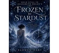 Held Still in Elizabeth Helen’s Frozen by Stardust: Wonder, Time, and the Fragility of Emotional Existence