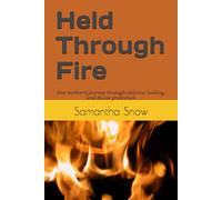 Held Through Fire: One mother’s journey through violence, healing, and divine protection