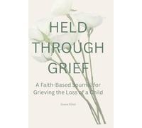 Held Through Grief: A Faith-Based Journal for Grieving the Loss of a Child