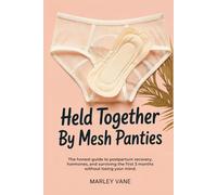 Held Together By Mesh Panties, Postpartum Gift For New Moms: The Honest Guide to Postpartum Recovery, Hormones, and Surviving The First 3 Months Without Losing Your Mind