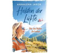 Helden der Lüfte: Über den Wolken die Freiheit Roman | Herzklopfen und Dramatik vor großartiger Alpenkulisse | Mutige Protagonistin bei der Bergrettung | Für Fans von Sophie Zach und Sophie Oliver - A