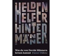 Helden, Helfer, Hintermänner: Was du von Davids Männern lernen kannst