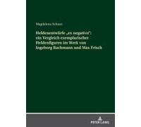 Heldenentwürfe «Ex Negativo»: Ein Vergleich Exemplarischer Heldenfiguren Im Werk Von Ingeborg Bachmann Und Max Frisch
