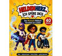 Heldenherz, ich spüre dich!: Ein Mutmach-Malbuch für Kinder ab 6 Jahren - 40 Motive über Mut, Selbstvertrauen und kleine Helden für das nächste große Abenteuer