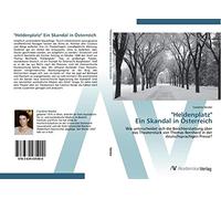 "Heldenplatz" Ein Skandal in Österreich: Wie unterscheidet sich die Berichterstattung über das Theaterstück von Thomas Bernhard in der deutschsprachigen Presse?