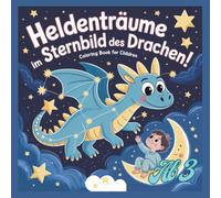 Heldenträume im Sternenbild des Drachen. Ausmalbuch für Kinder ab 3 Jahren.: 21 Malvorlagen für einen entspannten Abend.