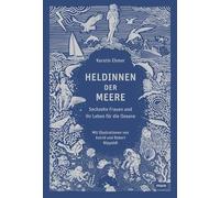 Heldinnen der Meere: Sechzehn Frauen und ihr Leben für die Ozeane