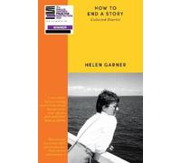 Helen Garner How to End a Story (Poche)