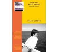 Helen Garner How to End a Story (Poche)