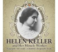 Helen Keller And Her Miracle Worker - Biography 3rd Grade Children's Biography Books