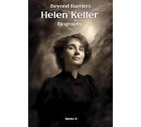 Helen Keller: Beyond Barriers. Biography