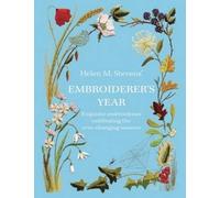 Helen M. Stevens' Embroiderers Year: Exquisite Embroideries Celebrating the Ever-changing Seasons