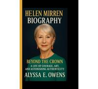 Helen Mirren Biography: Beyond the crown - A life of courage,art and astonishing authenticity