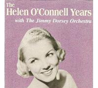 Helen O'Connell - The Helen O'Connell Years with the Jimmy Dorsey Orchestra