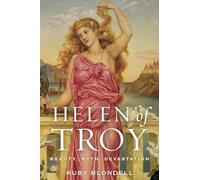 Helen of Troy: Beauty, Myth, Devastation