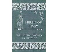 Helen Of Troy - Influential Women In History