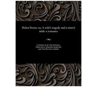 Helen Porter: Or, A Wife's Tragedy And A Sister's Trials: A Romance