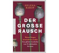 Helena Barop Der große Rausch: Warum Drogen kriminalisiert werden. Eine (Poche)