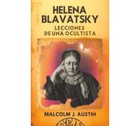Helena Blavatsky: Lecciones de una Ocultista